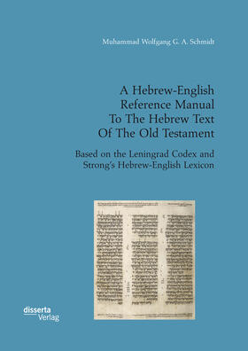 Schmidt |  A Hebrew-English Reference Manual To The Hebrew Text Of The Old Testament. Based on the Leningrad Codex and Strong’s Hebrew-English Lexicon | eBook | Sack Fachmedien