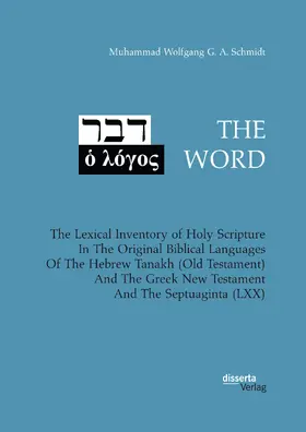 Schmidt |  THE WORD. The Lexical Inventory of Holy Scripture In The Original Biblical Languages Of The Hebrew Tanakh (Old Testament) And The Greek New Testament And The Septuaginta (LXX) | eBook | Sack Fachmedien