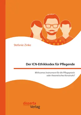 Zinke |  Der ICN-Ethikkodex für Pflegende: Wirksames Instrument für die Pflegepraxis oder theoretisches Konstrukt? | eBook | Sack Fachmedien