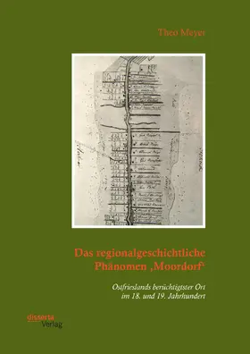 Meyer |  Das regionalgeschichtliche Phänomen ‚Moordorf‘. Ostfrieslands berüchtigtster Ort im 18. und 19. Jahrhundert | eBook | Sack Fachmedien