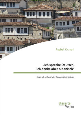 Kicmari |  ¿Ich spreche Deutsch, ich denke aber Albanisch¿: Deutsch-albanische Sprachbiographien | Buch |  Sack Fachmedien