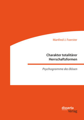 Foerster |  Charakter totalitärer Herrschaftsformen. Psychogramme des Bösen | Buch |  Sack Fachmedien