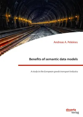 Pelekies |  Benefits of semantic data models. A study in the European goods transport industry | Buch |  Sack Fachmedien