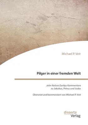 Veit |  Pilger in einer fremden Welt. John Nelson Darbys Kommentare zu Jakobus, Petrus und Judas | Buch |  Sack Fachmedien