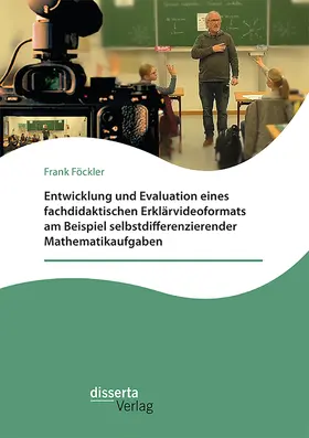 Föckler |  Entwicklung und Evaluation eines fachdidaktischen Erklärvideoformats am Beispiel selbstdifferenzierender Mathematikaufgaben | Buch |  Sack Fachmedien