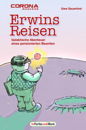 Sauerbrei / Rößler / Corona Magazine |  Erwins Reisen - Galaktische Abenteuer eines pensionierten Beamten | Buch |  Sack Fachmedien