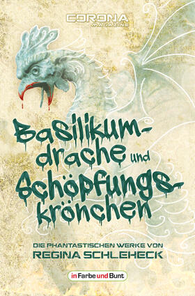 Schleheck / Corona Magazine |  Basilikumdrache und Schöpfungskrönchen - Die phantastischen Werke von Regina Schleheck | eBook | Sack Fachmedien