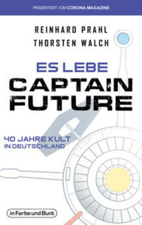 Walch / Prahl |  Es lebe Captain Future - 40 Jahre Kult in Deutschland | Buch |  Sack Fachmedien