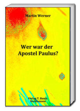 Werner / Streiter |  Werner, M: Wer war der Apostel Paulus? | Buch |  Sack Fachmedien