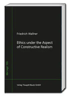 Wallner |  Ethics under the Aspect of Constructive Realism | Buch |  Sack Fachmedien