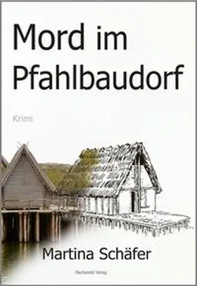 Schäfer |  Mord im Pfahlbaudorf | Buch |  Sack Fachmedien