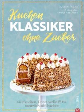 Kreihe |  Backbuch: Kuchenklassiker - ohne Zucker! Endlich: 60 beliebte Rezepte als zuckerfrei-Variante. | eBook | Sack Fachmedien