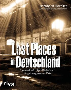 Hoëcker / Haffner / Zimmermann |  Lost Places in Deutschland | eBook | Sack Fachmedien