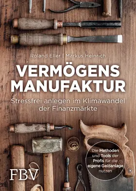 Eller / Heinrich |  Vermögensmanufaktur - Stressfrei anlegen im Klimawandel der Finanzmärkte | Buch |  Sack Fachmedien