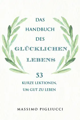 Pigliucci |  Das Handbuch des glücklichen Lebens | Buch |  Sack Fachmedien