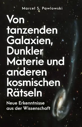 Pawlowski |  Von tanzenden Galaxien, Dunkler Materie und anderen kosmischen Rätseln | Buch |  Sack Fachmedien