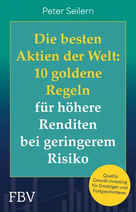 Seilern |  Die besten Aktien der Welt: 10 goldene Regeln für höhere Renditen bei geringerem Risiko | Buch |  Sack Fachmedien