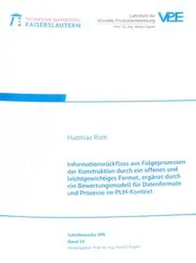 Roth |  Informationsrückfluss aus Folgeprozessen der Konstruktion durch ein offenes und leichtgewichtiges Format, ergänzt durch ein Bewertungsmodell für Datenformate und Prozesse im PLM-Kontext | Buch |  Sack Fachmedien