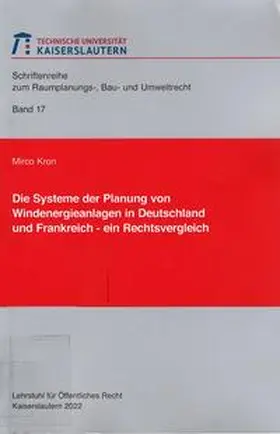 Kron |  Die Systeme der Planung von Windenergieanlagen in Deutschland und Frankreich – ein Rechtsvergleich | Buch |  Sack Fachmedien