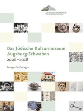 Schönhagen / Stiftung Jüdisches Kulturmuseum Augsburg-Schwaben |  Das Jüdische Kulturmuseum Augsburg-Schwaben 2006-2018 | Buch |  Sack Fachmedien