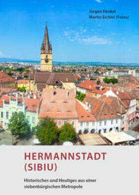 Henkel |  Hermannstadt (Sibiu) - Historisches und Heutiges aus einer siebenbürgischen Metropole | Buch |  Sack Fachmedien