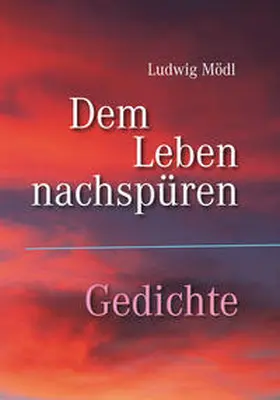 Mödl |  Dem Leben nachspüren – Gedichte | Buch |  Sack Fachmedien