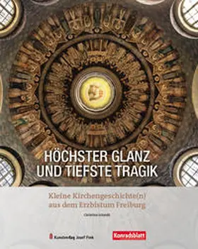 Schmitt |  Höchster Glanz und tiefste Tragik – Kleine Kirchengeschichte(n) aus dem Erzbistum Freiburg | Buch |  Sack Fachmedien