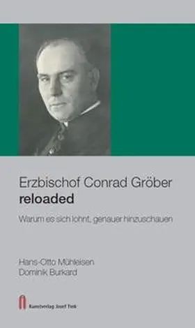 Mühleisen / Burkard | Erzbischof Conrad Gröber reloaded – Warum es sich lohnt, genauer hinzuschauen | Buch | 978-3-95976-305-9 | sack.de