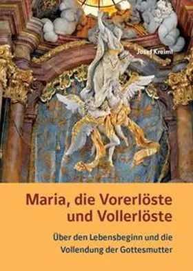 Kreiml |  Maria, die Vorerlöste und Vollerlöste – Über den Lebensbeginn und die Vollendung der Gottesmutter | Buch |  Sack Fachmedien