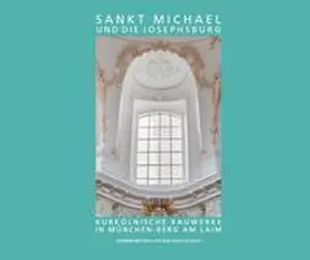 Johann-Michael-Fischer-Gesellschaft / Knauer-Nothaft / Peter |  Sankt Michael und die Josephsburg – Kurkölnische Bauwerke in München-Berg am Laim | Buch |  Sack Fachmedien