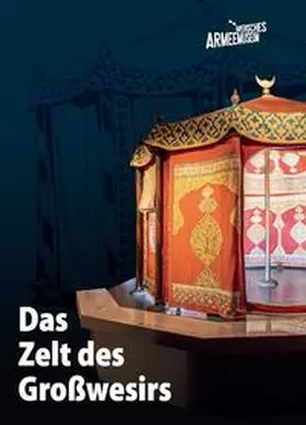 Bayerisches Armeemuseum Ingolstadt / Lorenz / Hohrath |  Das Zelt des Großwesirs | Buch |  Sack Fachmedien