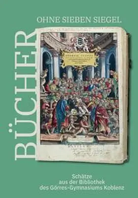 Heitmann / Koelges / Schlechter |  Bücher ohne sieben Siegel: Schätze aus der Bibliothek des Görres-Gymnasiums Koblenz | Buch |  Sack Fachmedien