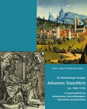 Rupp / Simon |  Der Rothenburger Prediger Johannes Teuschlein (ca. 1485-1525) im Spannungsfeld von Antijudaismus, Marienfrömmigkeit, Reformation und Bauernkrieg | Buch |  Sack Fachmedien