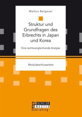 Bergauer |  Struktur und Grundfragen des Erbrechts in Japan und Korea: Eine rechtsvergleichende Analyse | Buch |  Sack Fachmedien