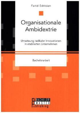 Edrisian |  Organisationale Ambidextrie. Umsetzung radikaler Innovationen in etablierten Unternehmen | Buch |  Sack Fachmedien