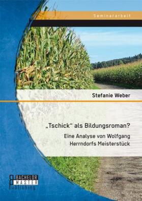 Weber |  ¿Tschick¿ als Bildungsroman? Eine Analyse von Wolfgang Herrndorfs Meisterstück | Buch |  Sack Fachmedien