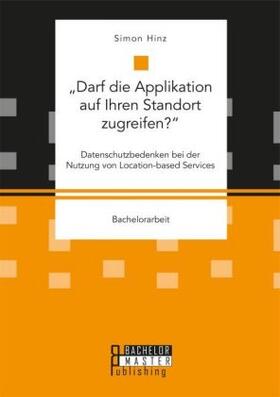 Hinz |  ¿Darf die Applikation auf Ihren Standort zugreifen?¿. Datenschutzbedenken bei der Nutzung von Location-based Services | Buch |  Sack Fachmedien