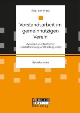 Marx |  Vorstandsarbeit im gemeinnützigen Verein. Zwischen unentgeltlicher Geschäftsführung und Haftungsrisiko | Buch |  Sack Fachmedien