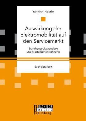 Nestle |  Auswirkung der Elektromobilität auf den Servicemarkt. Branchenstrukturanalyse und Musterkostenrechnung | Buch |  Sack Fachmedien