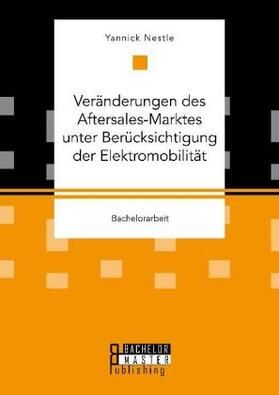 Nestle |  Veränderungen des Aftersales-Marktes unter Berücksichtigung der Elektromobilität | Buch |  Sack Fachmedien