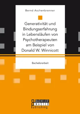 Aschenbrenner |  Generativität und Bindungserfahrung in Lebensläufen von Psychotherapeuten am Beispiel von Donald W. Winnicott | Buch |  Sack Fachmedien