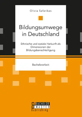 Safarikas |  Bildungsumwege in Deutschland. Ethnische und soziale Herkunft als Dimensionen der Bildungsbenachteiligung | Buch |  Sack Fachmedien