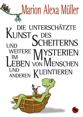 Müller |  Die unterschätzte Kunst des Scheiterns und weitere Mysterien im Leben von Menschen und anderen Kleintieren | eBook | Sack Fachmedien