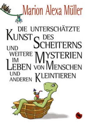 Müller |  Die unterschätzte Kunst des Scheiterns und weitere Mysterien im Leben von Menschen und anderen Kleintieren | Buch |  Sack Fachmedien