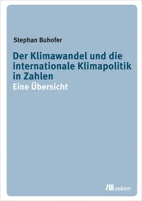 Buhofer |  Der Klimawandel und die internationale Klimapolitik in Zahlen | Buch |  Sack Fachmedien