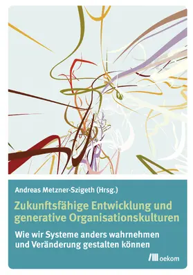 Metzner-Szigeth |  Zukunftsfähige Entwicklung und generative Organisationskulturen | Buch |  Sack Fachmedien