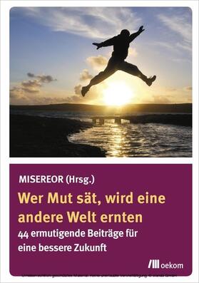 Misereor / Verlag |  Wer Mut sät, wird eine andere Welt ernten | eBook | Sack Fachmedien