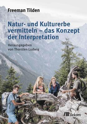 Tilden / Ludwig |  Natur- und Kulturerbe vermitteln - das Konzept der Interpretation | Buch |  Sack Fachmedien