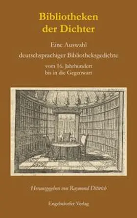 Dittrich |  Bibliotheken der Dichter. Eine Auswahl deutschsprachiger Bibliotheksgedichte vom 16. Jahrhundert bis in die Gegenwart | Buch |  Sack Fachmedien