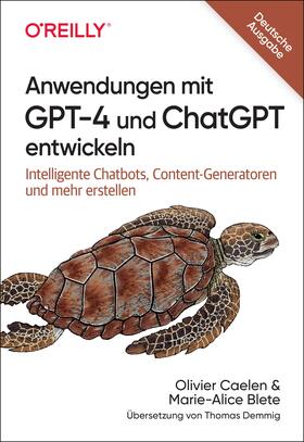 Caelen / Biete / Blete |  Anwendungen mit GPT-4 und ChatGPT entwickeln | Buch |  Sack Fachmedien
